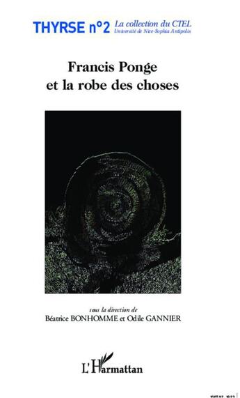 Couverture du livre « Francis Ponge et la robe des choses » de Beatrice Bonhomme et Odile Gannier aux éditions L'harmattan