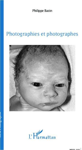 Couverture du livre « Photographies et photographes » de Philippe Bazin aux éditions L'harmattan