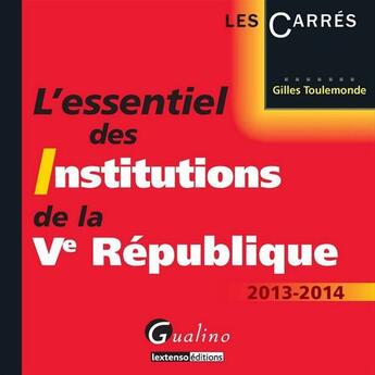 Couverture du livre « L'Essentiel Des Instistutions De La Ve Republique » de Gilles Toulemonde aux éditions Gualino