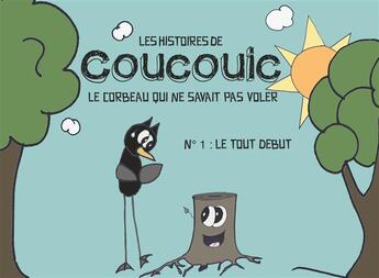 Couverture du livre « Les histoires de coucouic le corbeau qui ne savait pas voler - le tout début » de Fanny Anais D aux éditions Books On Demand