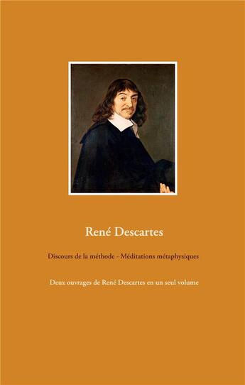 Couverture du livre « Discours de la méthode ; méditations métaphysiques ; deux ouvrages de rene descartes en un seul volume » de Rene Descartes aux éditions Books On Demand