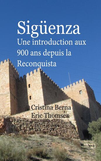 Couverture du livre « Sigüenza : Une introduction aux 900 ans depuis la Reconquista » de Cristina Berna et Eric Thomsen aux éditions Books On Demand