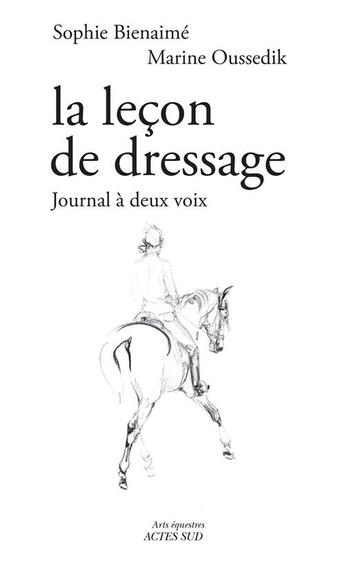 Couverture du livre « Le leçon de dressage ; journal à deux voix » de Marine Oussedik et Sophie Bienaime aux éditions Actes Sud