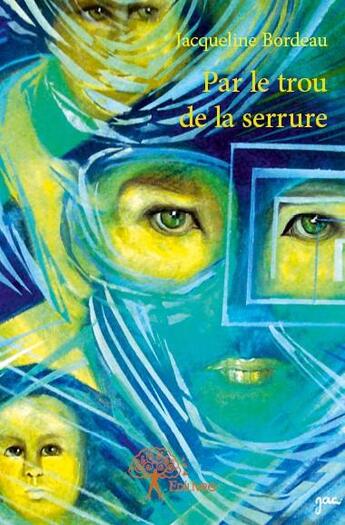 Couverture du livre « Par le trou de la serrure » de Jacqueline Bordeau aux éditions Edilivre