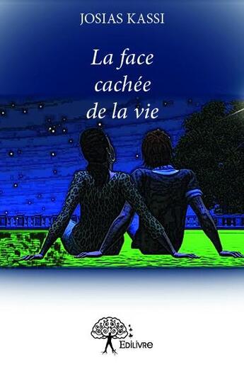 Couverture du livre « La face cachée de la vie » de Josias Kassi aux éditions Edilivre