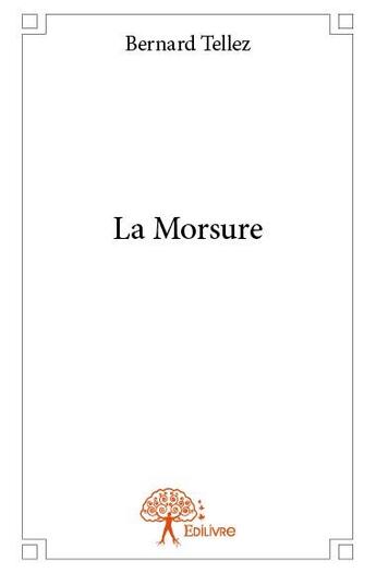 Couverture du livre « La morsure » de Bernard Tellez aux éditions Edilivre