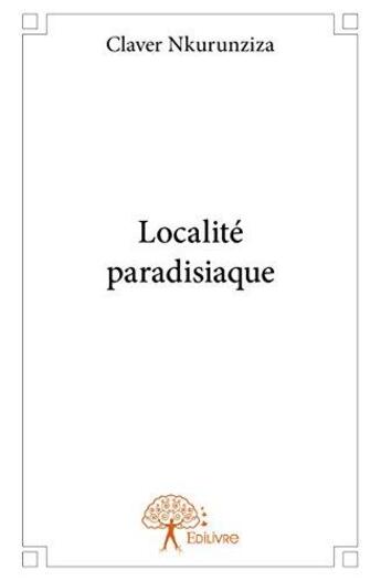 Couverture du livre « Localité paradisiaque » de Claver Nkurunziza aux éditions Edilivre