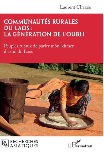 Couverture du livre « Communautés rurales du Laos : la génération de l'oubli : Peuples ruraux de parler môn-khmer du sud du Laos » de Laurent Chazee aux éditions L'harmattan