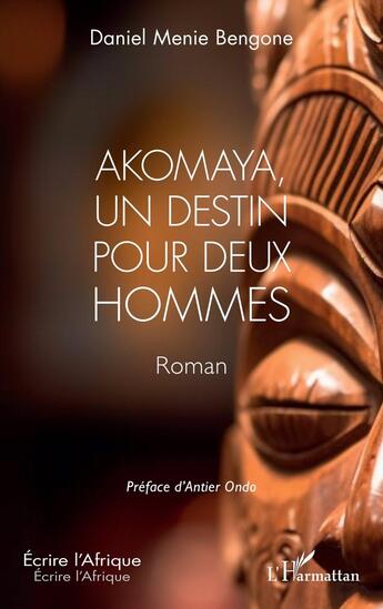 Couverture du livre « Akomaya, un destin pour deux hommes » de Daniel Menie Bengone aux éditions L'harmattan