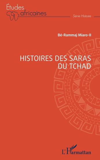 Couverture du livre « Histoires des Saras du Tchad » de Be-Rammaj Miaro-Ii aux éditions L'harmattan