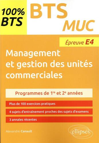 Couverture du livre « BTS management et gestion des unités commerciales ; épreuve E4 ; 1re et 2e années » de Alexandre Canault aux éditions Ellipses