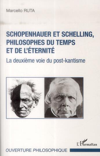 Couverture du livre « Schopenhauer et Schelling, philosophes du temps et de l'éternité ; la deuxieme voie du post-kantisme » de Marcello Ruta aux éditions L'harmattan