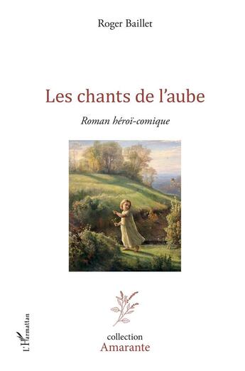 Couverture du livre « Les chants de l'aube ; roman hérï-comique » de Roger Baillet aux éditions L'harmattan