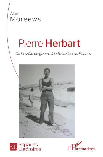 Couverture du livre « Pierre Herbart, de la drôle de guerre à la libération de Rennes » de Alain Moreews aux éditions L'harmattan