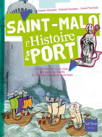 Couverture du livre « Saint-Malo, l'histoire d'un port » de Roland Garrigue et Sophie Humann et Lionel Tachala aux éditions Gulf Stream