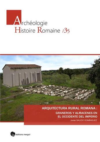 Couverture du livre « Arquitectura rural romana : graneros y almacenes en el Occidente del Imperio » de Javier Salido Dominguez aux éditions Mergoil