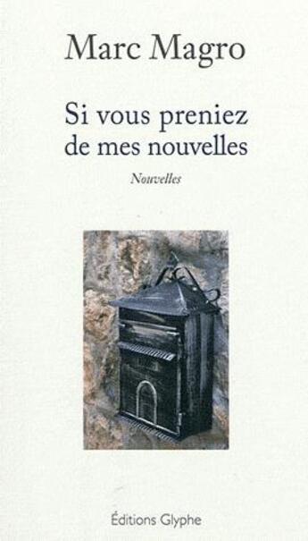 Couverture du livre « Si vous preniez de mes nouvelles » de Marc Magro aux éditions Glyphe