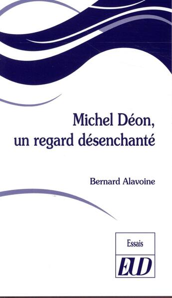 Couverture du livre « Michel Déon, un regard désenchanté » de Bernard Alavoine aux éditions Pu De Dijon