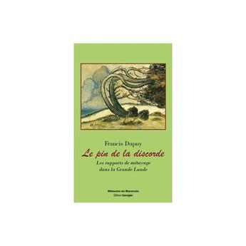 Couverture du livre « Le pin de la discorde : Les rapports de métayage dans la Grande Lande » de Francis Dupuy aux éditions Gascogne