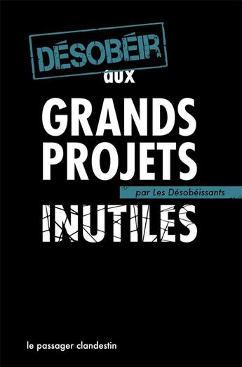 Couverture du livre « Désobéir aux grands projets inutiles » de  aux éditions Le Passager Clandestin