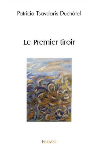 Couverture du livre « Le premier tiroir » de Tsavdaris Duchatel P aux éditions Edilivre