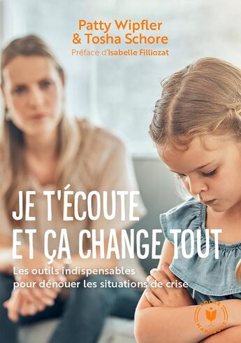 Couverture du livre « Je t'écoute et ça change tout : Les outils indispensables pour dénouer les situations de crise » de Patty Wipfler et Tosha Schore aux éditions Marabout