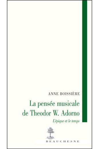 Couverture du livre « La pensee musicale de theodor w.adorno-l'epique et le temps » de Anne Boissiere aux éditions Beauchesne