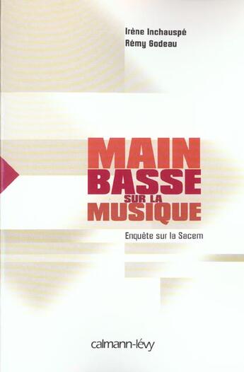 Couverture du livre « Main basse sur la musique ; enquête sur la SACEM » de Irene Inchauspe et Remy Godeau aux éditions Calmann-levy