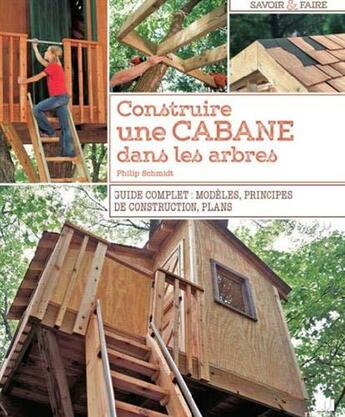 Couverture du livre « Construire une cabane dans les arbres ; guide complet : modèles, principes de construction, plans » de Philip Schmidt aux éditions Massin