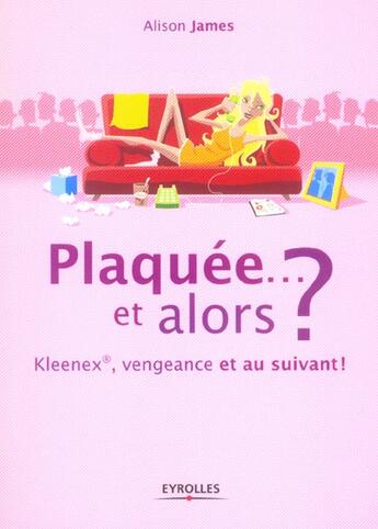 Couverture du livre « Plaquée... et alors ? kleenex, vengeance et au suivant ! » de Alison James aux éditions Organisation