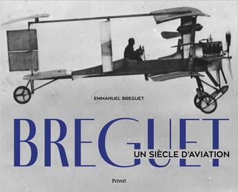 Couverture du livre « Breguet : un siècle d'aviation » de Emmanuel Breguet aux éditions Privat