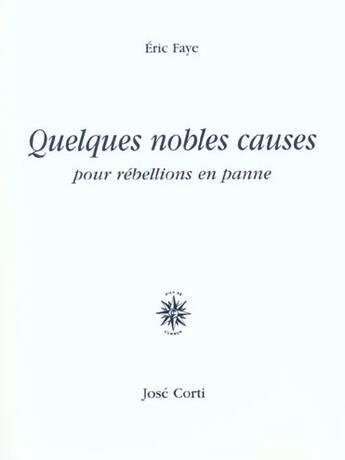 Couverture du livre « Quelques Nobles Causes Pour Rebellions En Panne » de Eric Faye aux éditions Corti