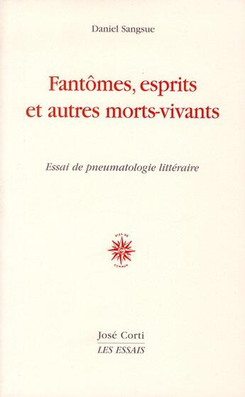 Couverture du livre « Fantômes, esprits et autres morts-vivants ; essai de pneumatologie littéraire » de Daniel Sangsue aux éditions Corti