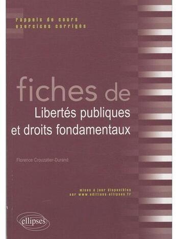 Couverture du livre « Fiches de libertés publiques et droits fondamentaux ; rappels de cours et exercices corrigés » de Crouzatier-Durand F. aux éditions Ellipses