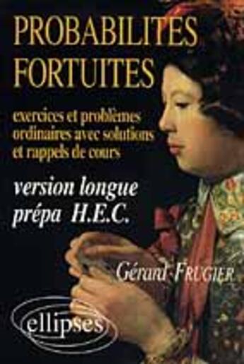 Couverture du livre « Probabilites fortuites - exercices et problemes ordinaires (avec sol - et rap - de cours) version lo » de Gerard Frugier aux éditions Ellipses