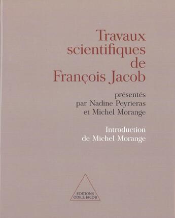 Couverture du livre « Travaux scientifiques de francois jacob - presentes par nadine peyrieras et michel morange. introduc » de Peyrieras+Morange aux éditions Odile Jacob