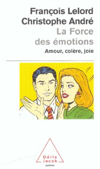 Couverture du livre « La force des émotions ; amour, colère, joie » de Christophe Andre et Francois Lelord aux éditions Odile Jacob