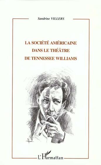 Couverture du livre « LA SOCIÉTÉ AMÉRICAINE DANS LE THÉÂTRE DE TENESSEE WILLIAMS » de Sandrine Villers aux éditions L'harmattan