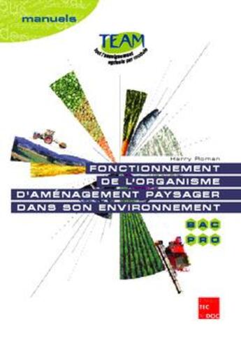 Couverture du livre « Fonctionnement de l'organisme d'aménagement paysager dans son environnement : Bac pro Travaux paysagers, module MP 4 » de Harry Roman aux éditions Tec Et Doc