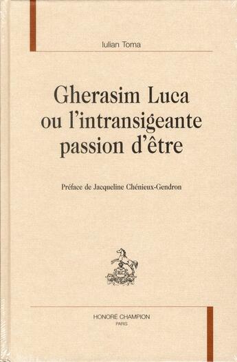 Couverture du livre « Gherasim Luca ou l'intransigeante passion d'être » de Iulian Toma aux éditions Honore Champion