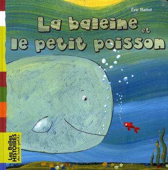 Couverture du livre « La baleine et le petit poisson » de Eric Battut aux éditions Bayard Jeunesse