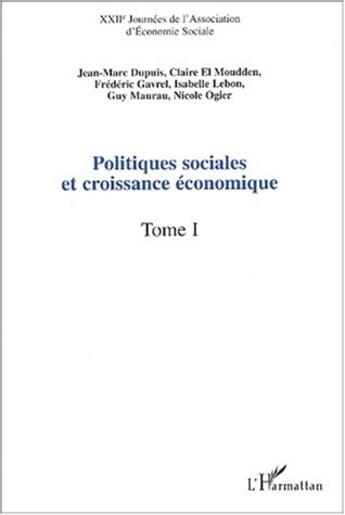 Couverture du livre « POLITIQUES SOCIALES ET CROISSANCE ÉCONOMIQUE : XXIIe Journées de l'Association d'Économie Sociale - Tome 1 » de Jean-Marc Dupuis et Claire El Moudden et Isabelle Lebon et Guy Maurau et Frédéric Gavrel et Nicole Ogier aux éditions L'harmattan