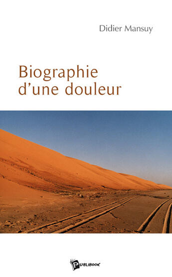 Couverture du livre « Biographie d'une douleur » de Didier Mansuy aux éditions Publibook