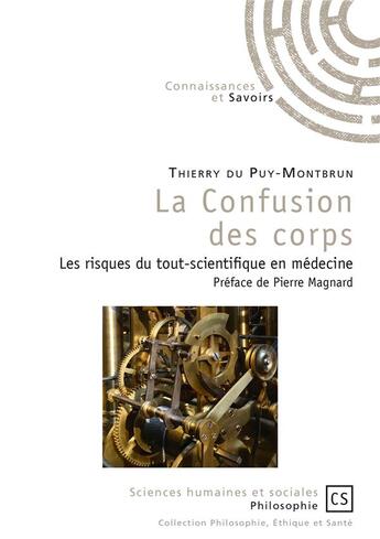 Couverture du livre « La confusion des corps ; les risques du tout-scientifique en médecine » de Thierry Du Puy-Montbrun aux éditions Connaissances Et Savoirs