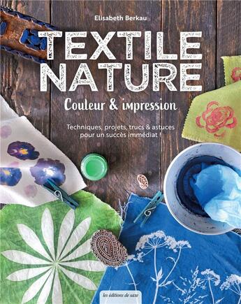 Couverture du livre « Textile nature : couleur & impression » de Elisabeth Berkau aux éditions De Saxe