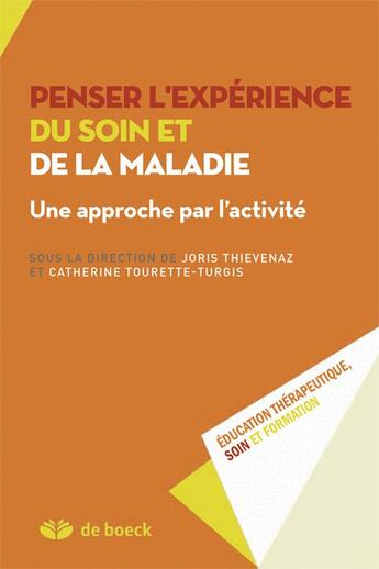 Couverture du livre « Penser l'expérience du soin et de la maladie ; une approche de l'activité » de Joris Thievenaz et Catherine Tourette-Turgis aux éditions De Boeck Superieur