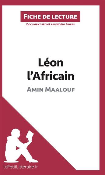 Couverture du livre « Fiche de lecture : Léon l'Africain, d'Amin Maalouf ; analyse complète de l'oeuvre et résumé » de Noemi Pineau aux éditions Lepetitlitteraire.fr