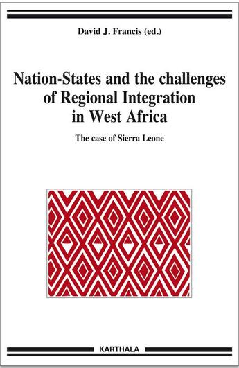 Couverture du livre « Nation-states and the challenges of regional integration in west Africa ; the case of Sierra Leone » de David J Francis aux éditions Karthala