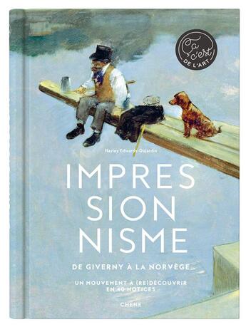 Couverture du livre « Impressionnisme ; de Giverny à la Norvege ; un mouvement à (re)découvrir en 40 notices » de Hayley-Jane Edwards-Dujardin aux éditions Chene