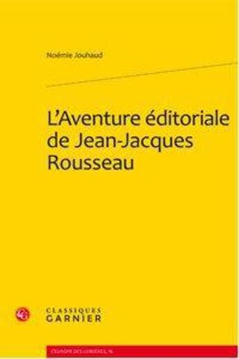 Couverture du livre « L'aventure éditoriale de Jean-Jacques Rousseau » de Noemie Jouhaud aux éditions Classiques Garnier